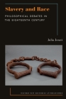 Slavery and Race: Philosophical Debates in the Eighteenth Century (Oxford New Histories of Philosophy) By Julia Jorati Cover Image