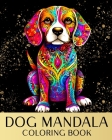 Dog Mandala Coloring Book: Amazing Dogs Coloring Sheets with Mandala Designs to Color Cover Image