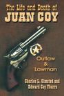 The Life and Death of Juan Coy: Outlaw and Lawman By Charles L. Olmsted, Edward Coy Ybarra Cover Image