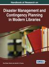 Handbook of Research on Disaster Management and Contingency Planning in Modern Libraries By Emy Nelson Decker (Editor), Jennifer A. Townes (Editor) Cover Image