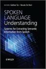 Spoken Language Understanding: Systems for Extracting Semantic Information from Speech Cover Image