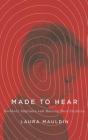 Made to Hear: Cochlear Implants and Raising Deaf Children (A Quadrant Book) By Laura Mauldin Cover Image