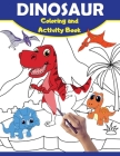Dinosaur Coloring And Activity Book: Large Dino Book For Kids with Coloring, Connect the Dots & Trace the Drawing Pages for Children - Great Gift for By Fun &. Easy Activity Books Cover Image
