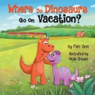 Where Do Dinosaurs Go on Vacation? By Kim Ann, Nejla Shojaie (Illustrator) Cover Image