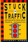 Stuck in Traffic: Coping with Peak-Hour Traffic Congestion (Hoover Archival Documentaries) By Anthony Downs Cover Image