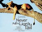 Never Pull a Lion's Tail: A Collection of Poetry and Photographs about Animals of Africa By Barry J. Freeman Cover Image