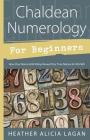 Chaldean Numerology for Beginners: How Your Name & Birthday Reveal Your True Nature & Life Path Cover Image