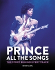 Prince: All the Songs: The Story Behind Every Track By Benoît Clerc Cover Image