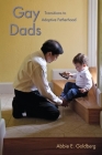 Gay Dads: Transitions to Adoptive Fatherhood (Qualitative Studies in Psychology #6) By Abbie E. Goldberg Cover Image