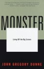 Monster: Living Off the Big Screen By John Gregory Dunne Cover Image