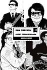 Roy Orbison Adult Coloring Book: Caruso of Rock and Big O, Master of Tenor and Dark Rock Ballads Inspired Adult Coloring Book By Kim Adams Cover Image