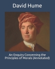 An Enquiry Concerning the Principles of Morals (Annotated) By David Hume Cover Image