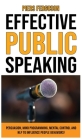Effective Public Speaking: Persuasion, Mind Programming, Mental Control and NLP to Influence People Behaviors! Communications Skills Training for By Piers Ferguson Cover Image