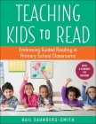 Teaching Kids to Read: Embracing Guided Reading in Primary School Classrooms By Gail Saunders-Smith Cover Image