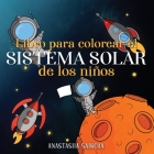 Libro para colorear el sistema solar de los niños: Astronautas, planetas, naves espaciales y el universo para niños de 4 a 8 años Cover Image