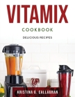 Vitamix Cookbook: Delicious Recipes Cover Image