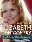 The Essential Elizabeth Montgomery: A Guide to Her Magical Performances By Herbie J. Pilato Cover Image