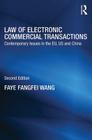 Law of Electronic Commercial Transactions: Contemporary Issues in the EU, US and China (Routledge Research in Information Technology and E-Commerce) By Faye Fangfei Wang Cover Image