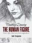 Mastering Drawing the Human Figure: From Life, Memory and Imagination (Dover Art Instruction) Cover Image