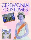 Ceremonial Costumes (Twentieth-Century Developments in Fashion and Costume) By Lewis Lyons Cover Image