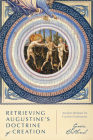 Retrieving Augustine's Doctrine of Creation: Ancient Wisdom for Current Controversy Cover Image