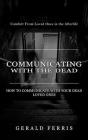 Communicating With the Dead: Comfort From Loved Ones in the Afterlife ( How to Communicate With Your Dead Loved Ones) By Gerald Ferris Cover Image