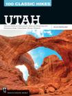 100 Classic Hikes Utah: National Parks and Monuments / National Wilderness and Recreation Areas / State Parks / Uintas / Wasatch Cover Image