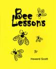 Bee Lessons: Think Bees, Thank Natural Life, and Bee Happy By Howard Scott Cover Image
