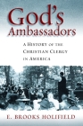 God's Ambassadors: A History of the Christian Clergy in America By E. Brooks Holifield Cover Image