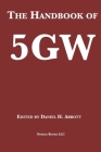 The Handbook of 5GW: A Fifth Generation of War? By Daniel H. Abbott (Editor), Daniel Abbott Cover Image