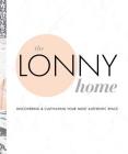 The Lonny Home: Discovering & Cultivating Your Authentic Space By Sean Santiago, The Editor's of Lonny Magazine Cover Image