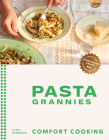 Pasta Grannies: Comfort Cooking: Traditional Family Recipes From Italy’s Best Home Cooks By Vicky Bennison Cover Image