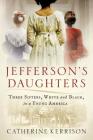 Jefferson's Daughters: Three Sisters, White and Black, in a Young ...