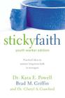 Sticky Faith, Youth Worker Edition: Practical Ideas to Nurture Long-Term Faith in Teenagers By Kara Powell, Brad M. Griffin, Cheryl A. Crawford Cover Image