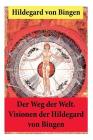 Der Weg der Welt: Von Bingen war Benediktinerin, Dichterin und gilt als erste Vertreterin der deutschen Mystik des Mittelalters - Ihre W Cover Image
