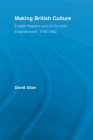 Making British Culture: English Readers and the Scottish Enlightenment, 1740-1830 (Routledge Studies in Cultural History) By David Allan Cover Image