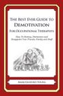 The Best Ever Guide to Demotivation for Occupational Therapists: How To Dismay, Dishearten and Disappoint Your Friends, Family and Staff By Dick DeBartolo (Introduction by), Mark Geoffrey Young Cover Image