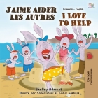 J'aime aider les autres I Love to Help: French English Bilingual Book (French English Bilingual Collection) By Shelley Admont, Kidkiddos Books Cover Image