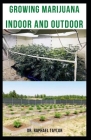 Growing Marijuana Indoor and Outdoor: Guide for Medical and Personal Marijuana Cultivation By Raphael Taylor Cover Image
