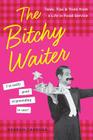 The Bitchy Waiter: Tales, Tips & Trials from a Life in Food Service By Darron Cardosa Cover Image
