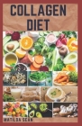 Collagen Diet: A complete sustainable weight loss diet for strong, glow and healthy skin and easy digestion system By Matilda Sean Cover Image