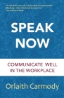 Speak Now: Communicate Well in the Workplace Cover Image