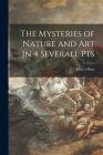 The Mysteries of Nature and Art in 4 Severall Pts By John N. 86868359 Bate (Created by) Cover Image