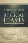 A Christian Guide to the Biblical Feasts Cover Image