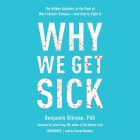 Why We Get Sick: The Hidden Epidemic at the Root of Most Chronic Disease--And How to Fight It By Benjamin Bikman, Jason Fung (Foreword by), George Newbern (Read by) Cover Image