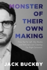 Monster of Their Own Making: How the Far Left, the Media, and Politicians are Creating Far-Right Extremists By Jack Buckby Cover Image