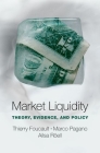 Market Liquidity: Theory, Evidence, and Policy By Thierry Foucault, Marco Pagano, Ailsa Röell Cover Image
