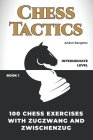 100 Chess Exercises with Zugzwang and Zwischenzug By Andon Rangelov Cover Image