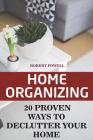 Home Organizing: 20 Proven Ways To Declutter Your Home By Robert Powell Cover Image