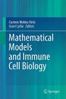 Mathematical Models and Immune Cell Biology By Carmen Molina-París (Editor), Grant Lythe (Editor) Cover Image